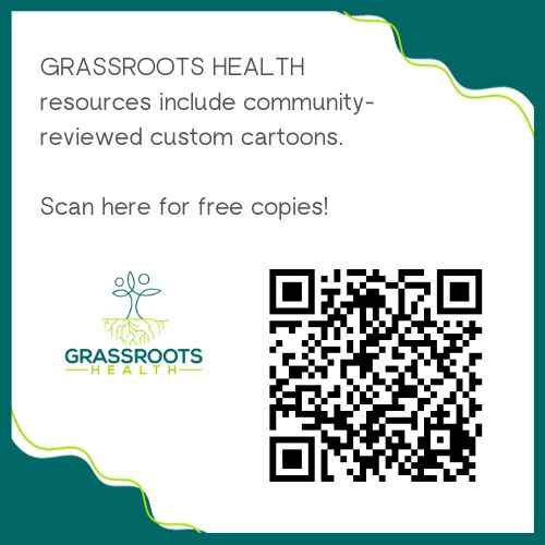 GRASSROOTS HEALTH materials include community-reviewed custom cartoons. Scan here for free copies